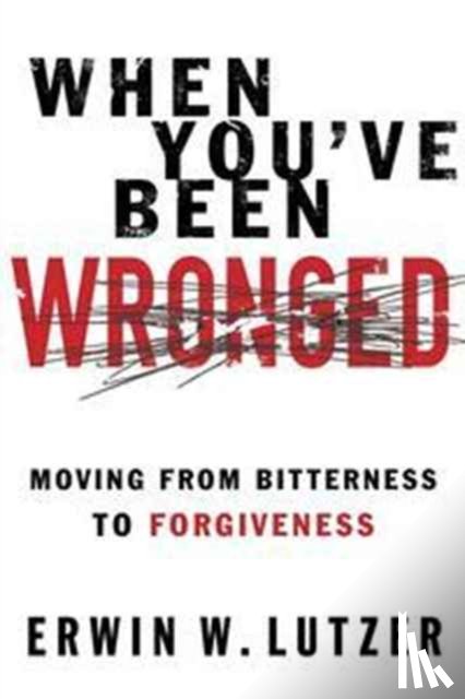 Dr Erwin W Lutzer - When You've Been Wronged