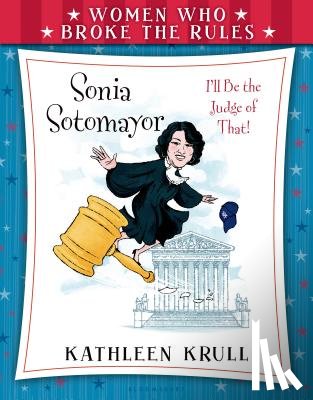 Krull, Kathleen - Women Who Broke the Rules: Sonia Sotomayor
