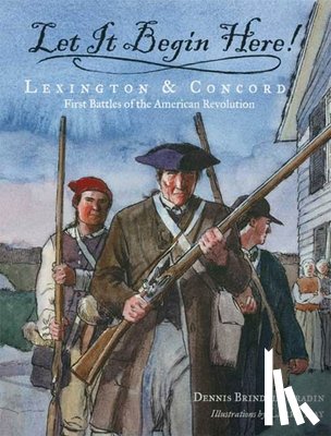 Fradin, Dennis Brindell - Let It Begin Here!: Lexington & Concord: First Battles of the American Revolution
