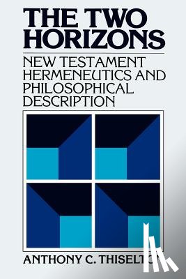 Thiselton, Anthony C. - The Two Horizons: New Testament Hermeneutics and Philosophical Description with Special Reference to Heidegger, Bultmann, Gadamer, and Wittgenstein