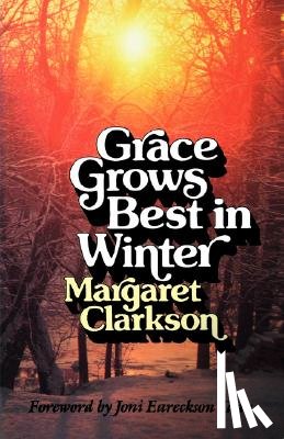 Clarkson, Margaret - Grace Grows Best in Winter