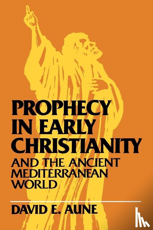 Aune, David Edward - Prophecy in Early Christianity and the Ancient Mediterranean World