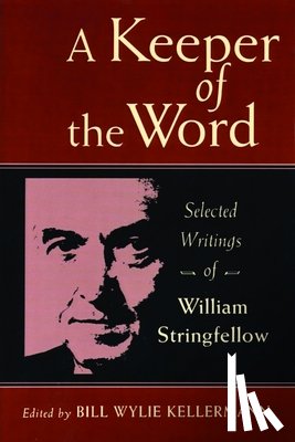 Stringfellow, William - A Keeper of the Word: Selected Writings of William Stringfellow