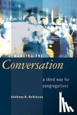 Robinson, Anthony B. - Changing the Conversation