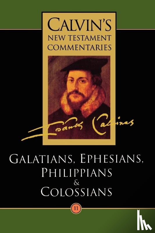 Calvin, John - The Epistles of Paul the Apostle to the Galatians, Ephesians, Philippians and Colossians