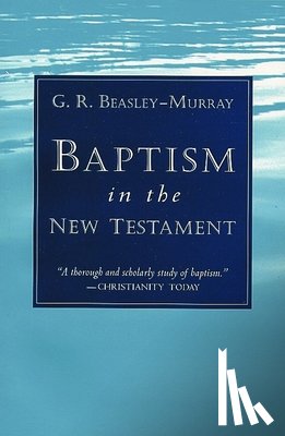 Beasley-Murray, G. R. - Baptism in the New Testament