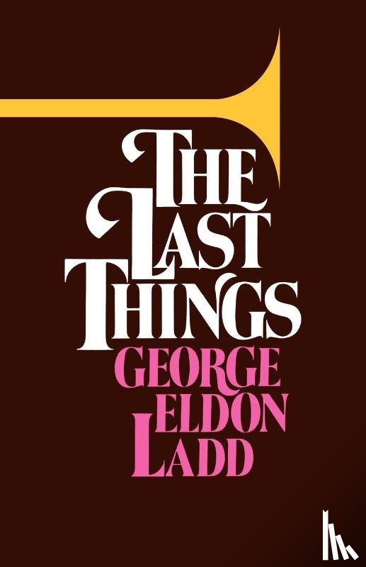 Ladd, George Eldon - The Last Things