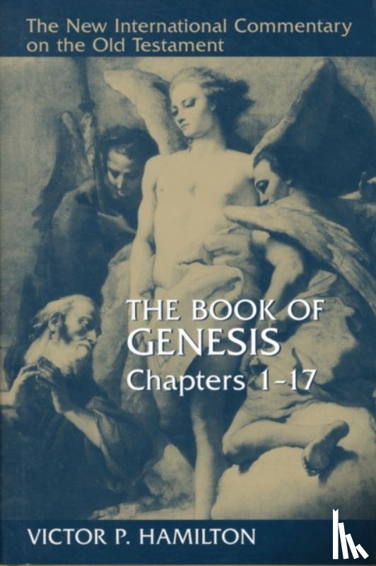 Hamilton, Victor P. - The Book of Genesis Chapters 1-17