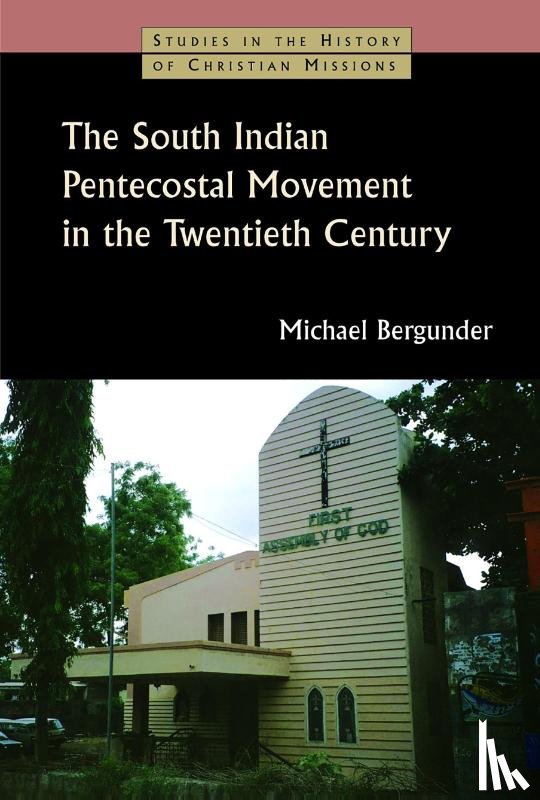 Bergunder, Michael - The South Indian Pentecostal Movement in the Twentieth Century