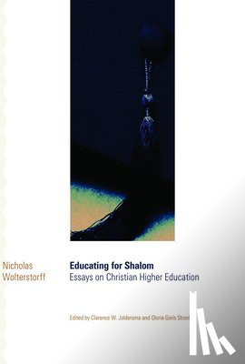 Wolterstorff, Nicholas, Joldersma, Clarence W., Stronks, Gloria Goris - Educating for Shalom