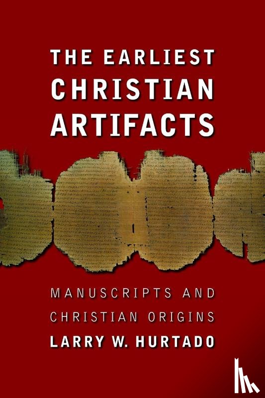 Hurtado, Larry W. - The Earliest Christian Artifacts