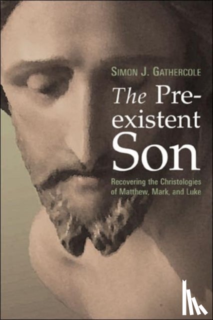 Gathercole, Simon J. - The Preexistent Son