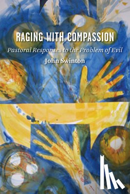 Swinton, John - Raging with Compassion: Pastoral Responses to the Problem of Evil