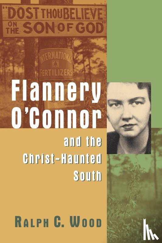 Wood, Ralph C. - Flannery O'Connor and the Christ-Haunted South