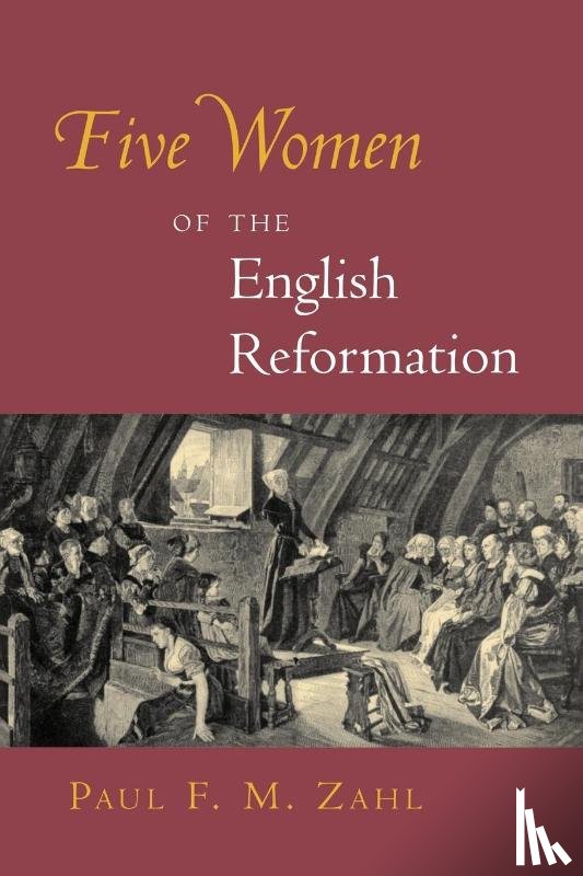 Zahl, Paul F. M. - Five Women of the English Reformation