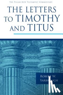 Robert W. Yarbrough - The Letters to Timothy and Titus