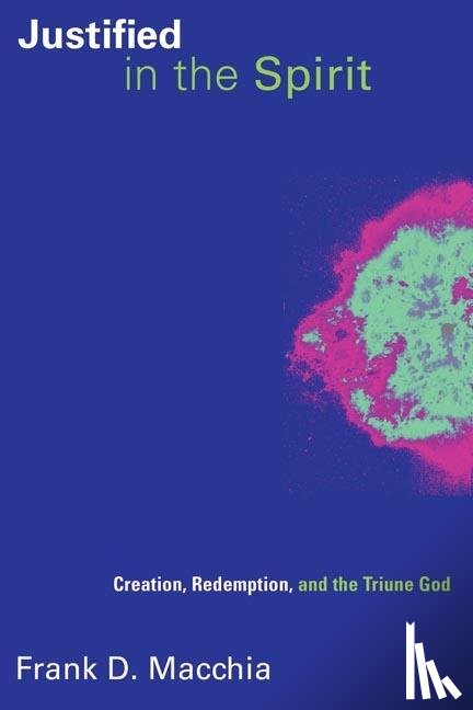 Macchia, Frank D. - Justified in the Spirit