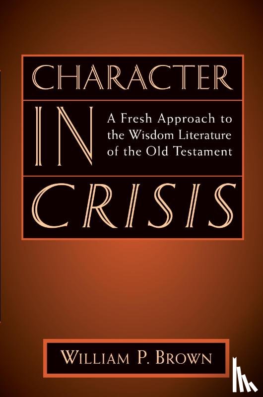 Brown, William P. - Character in Crisis