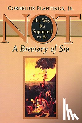 Cornelius Plantinga - Not the Way it's Supposed to be