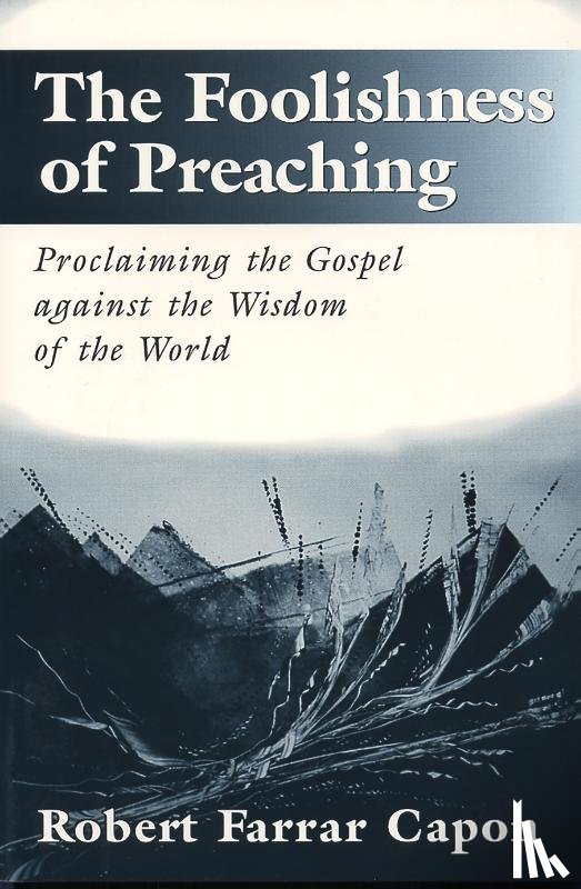 Capon, Robert Farrar - The Foolishness of Preaching
