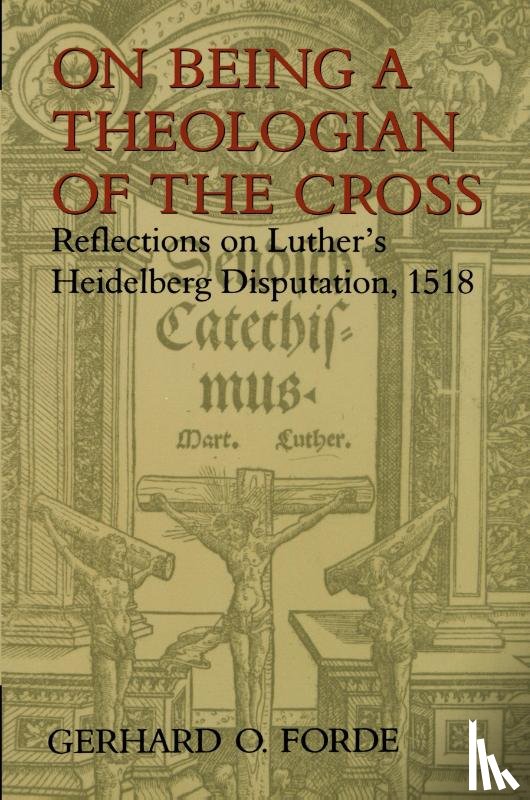 Forde, Gerhard O. - On Being a Theologian of the Cross