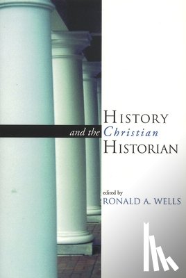 Wells, Ronald - History and the Christian Historian