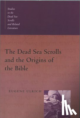 Ulrich, Eugene C. - The Dead Sea Scrolls and the Origins of the Bible