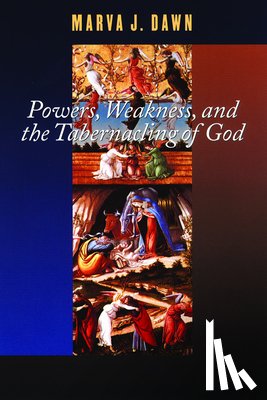 Dawn, Marva J. - Powers, Weakness, and the Tabernacling of God