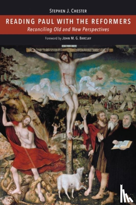 Chester, Stephen J. - Reading Paul with the Reformers