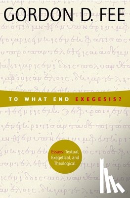 Fee, Gordon D. - To What End Exegesis