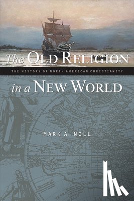 Noll, Mark A. - The Old Religion in a New World