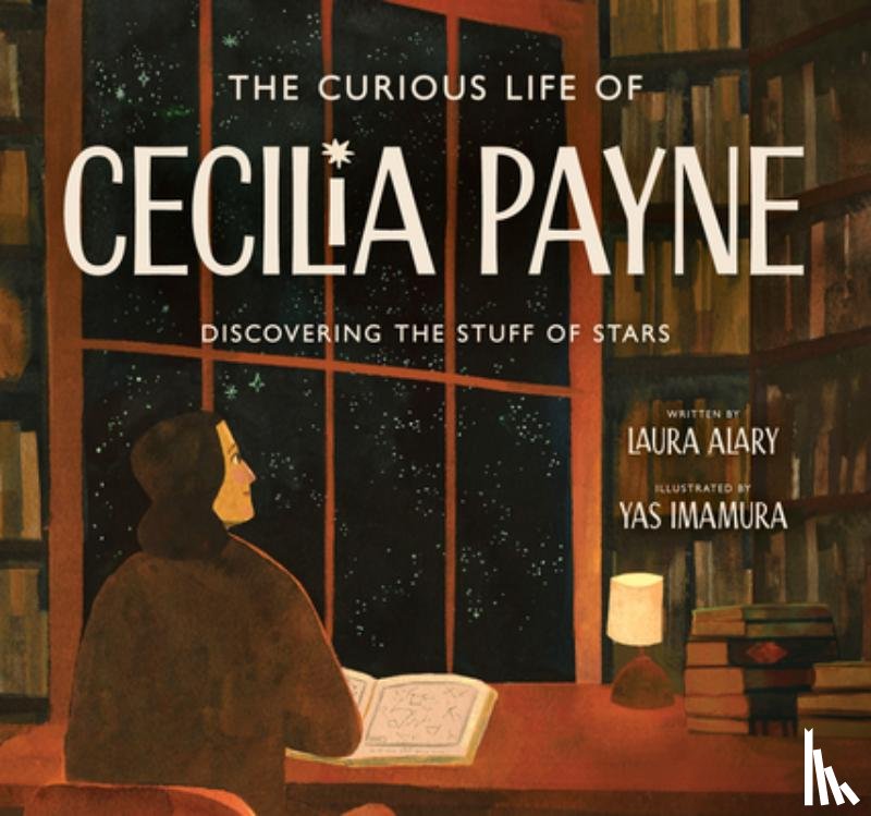 Alary, Laura - The Curious Life of Cecilia Payne: Discovering the Stuff of Stars