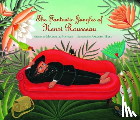 Markel, Michelle - THE FANTASTIC JUNGLES OF HENRI ROUS