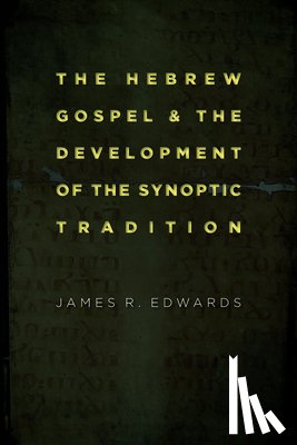 Edwards, James R. - Hebrew Gospel and the Development of the Synoptic Tradition