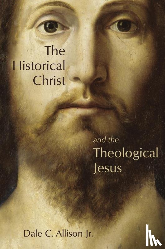 Dale C., Jr. Allison - The Historical Christ and the Theological Jesus