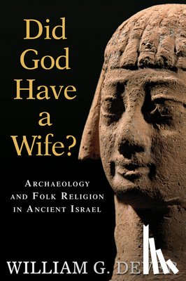 Dever, William G. - Did God Have a Wife?