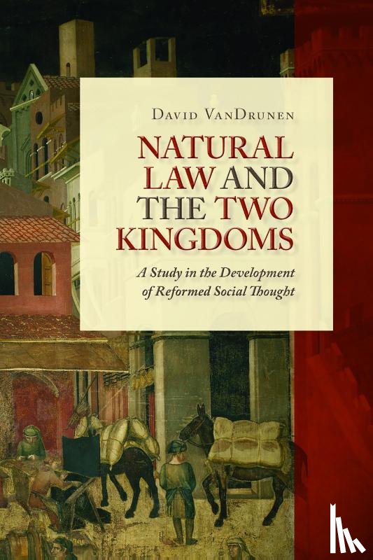 Vandrunen, David - Natural Law and the Two Kingdoms