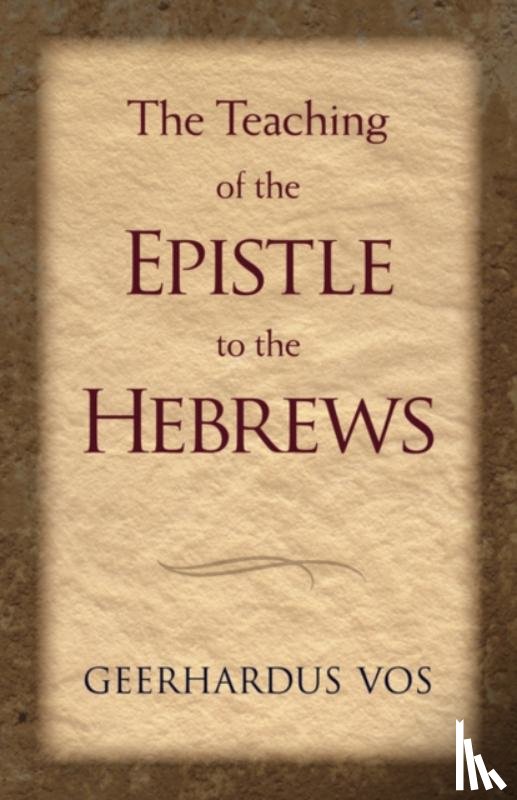 Vos, Geerhardus - The Teaching of the Epistle to the Hebrews