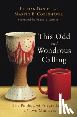 Daniel, Lillian, Copenhaver, Martin B. - This Odd and Wondrous Calling