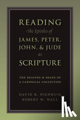 Nienhuis, David R. - Reading the Epistles of James, Peter, John and Jude as Scripture