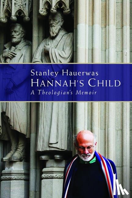 Hauerwas, Stanley - Hannah's Child: A Theologian's Memoir