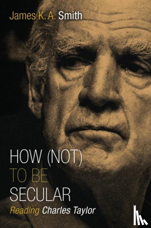 Smith, James K. A. - How Not to be Secular