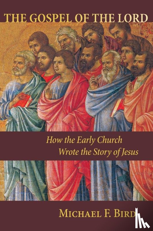 Bird, Michael F. - The Gospel of the Lord