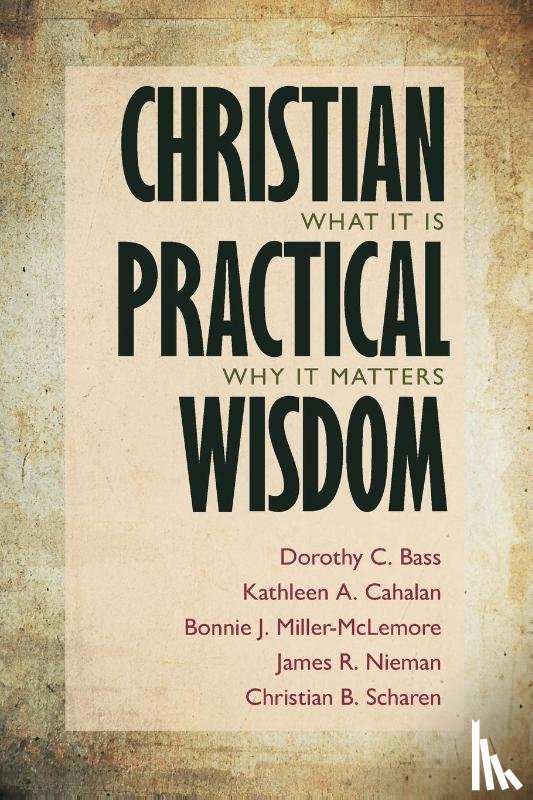 Bass, Dorothy C., Cahalan, Kathleen A., McLemore, Bonnie J., Nieman, James R. - Christian Practical Wisdom