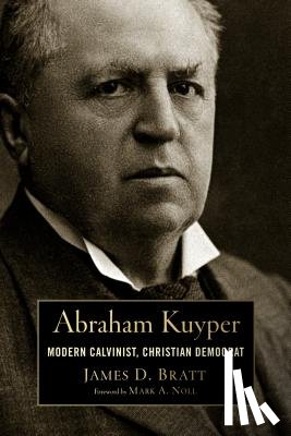 Bratt, James D. - Abraham Kuyper