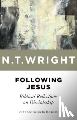 Wright, N. T. - Following Jesus: Biblical Reflections on Discipleship