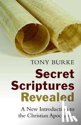 Burke, Tony - Secret Scriptures Revealed: A New Introduction to the Christian Apocrypha