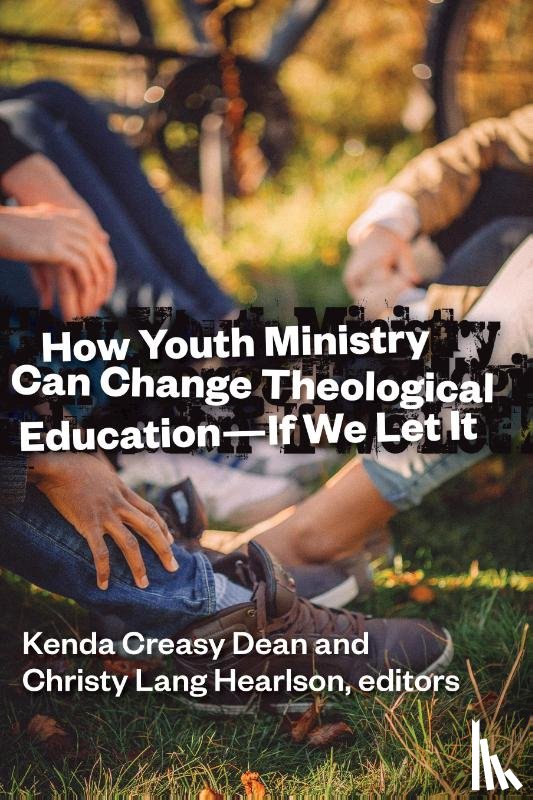  - How Youth Ministry Can Change Theological Education -- If We Let It