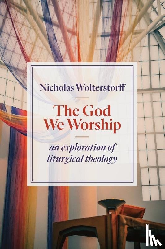 Wolterstorff, Nicholas - God We Worship