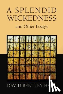 Hart, David Bentley - Splendid Wickedness and Other Essays